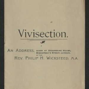Vivisection: an address, given at Devonshire house, Bishopsgate Street. London, by the Rev. Philip H. Wicksteed, M.A.