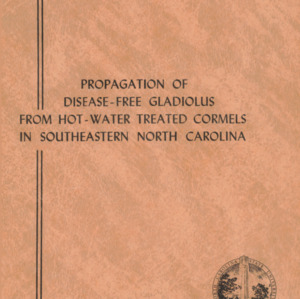 Propagation of Disease-Free Gladiolus From Hot-Water Treated Cormels in Southeastern North Carolina (Technical Bulletin 168), Sept. 1965
