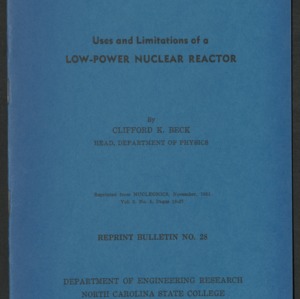 Uses and Limitations of a Low-Power Nuclear Reactor by Clifford K. Beck (Engineering School Bulletin, North Carolina State College, Reprint Bulletin No. 28)